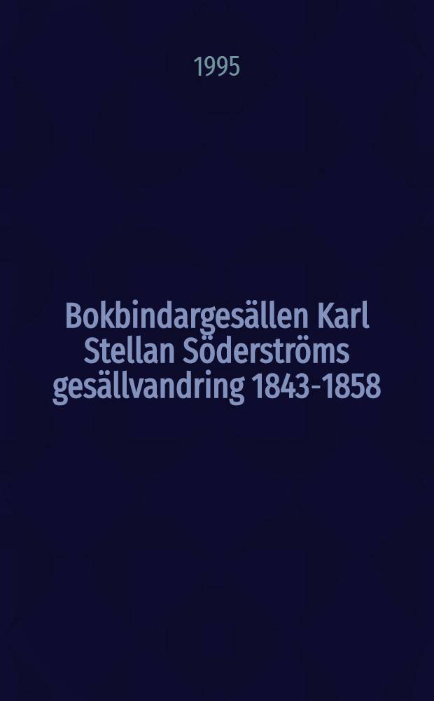 Bokbindargesällen Karl Stellan Söderströms gesällvandring 1843-1858 : Lärande i skråväsendet speglat i personliga dok