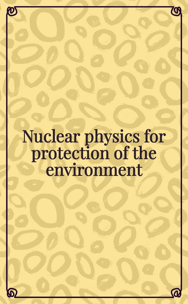 Nuclear physics for protection of the environment (NPPE-95) : 3 rd Intern. meet. , Dubna, Russia, May 23-28, 1995 : Abstracts = Ядерная физика для защиты окружающей среды.