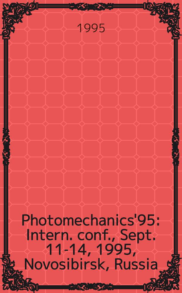 Photomechanics'95 : Intern. conf., Sept. 11-14, 1995, Novosibirsk, Russia : Abstracts = Международная конференция Фотомеханика 95.