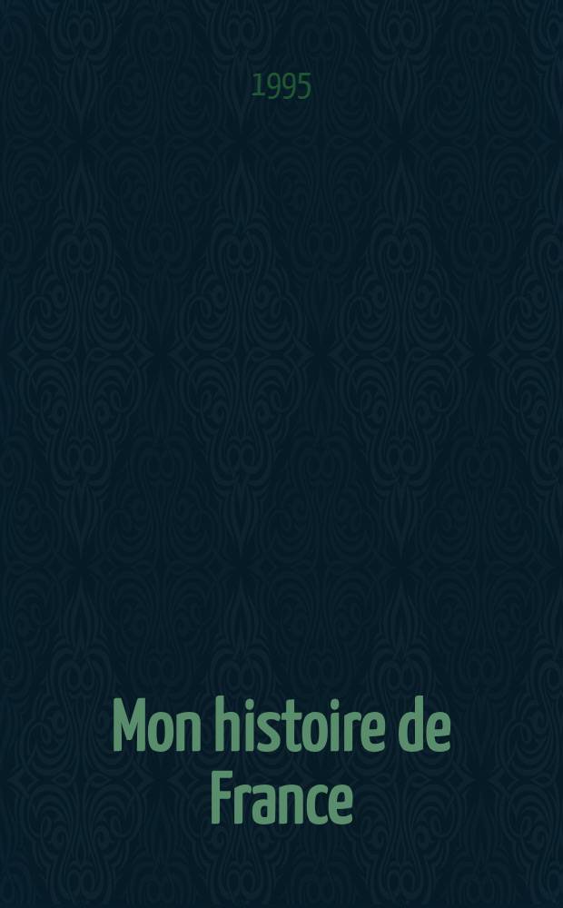 Mon histoire de France : Album ill. de 172 grav. et de huit pl. en couleurs