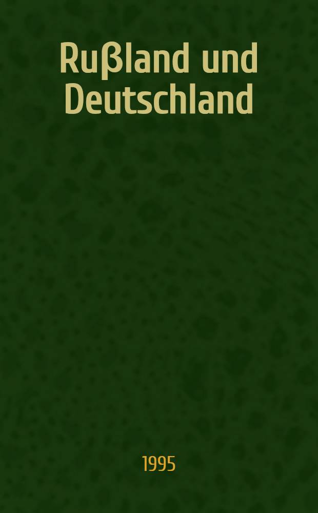 Ruβland und Deutschland : Ihre Beziehungen als integraler Bestandteil gesamteurop. Kooperation
