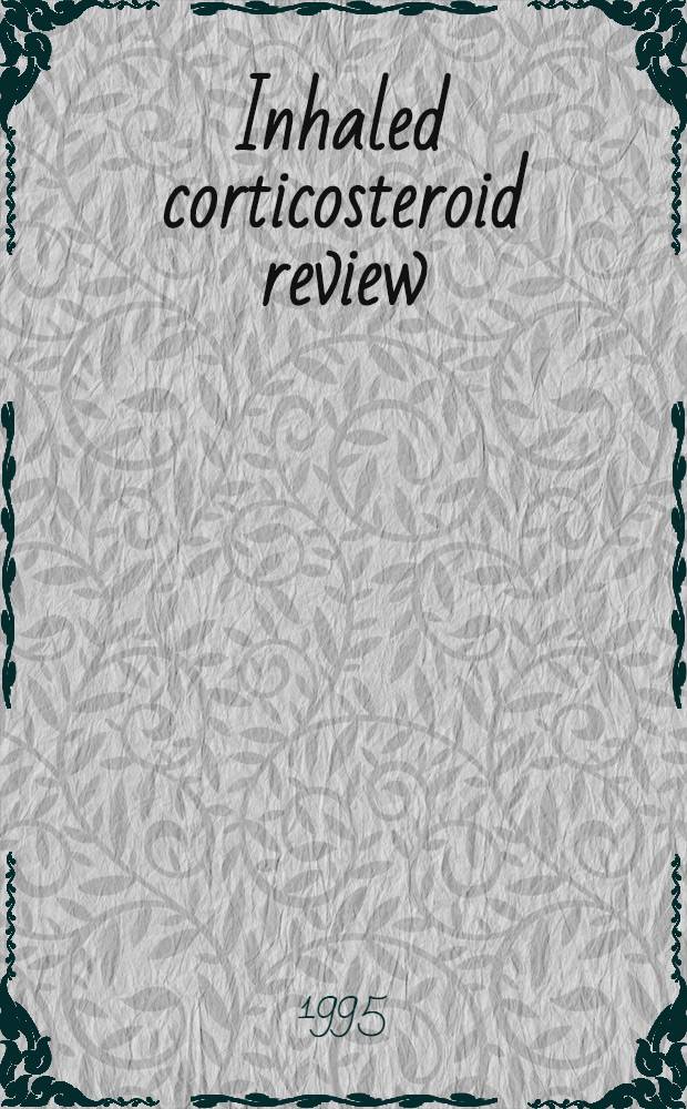 Inhaled corticosteroid review : A Rep. of a roundtable meet., 24 Jan. 1995, Ascot, U.K