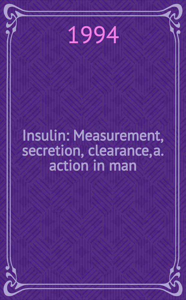 Insulin : Measurement, secretion, clearance, a. action in man