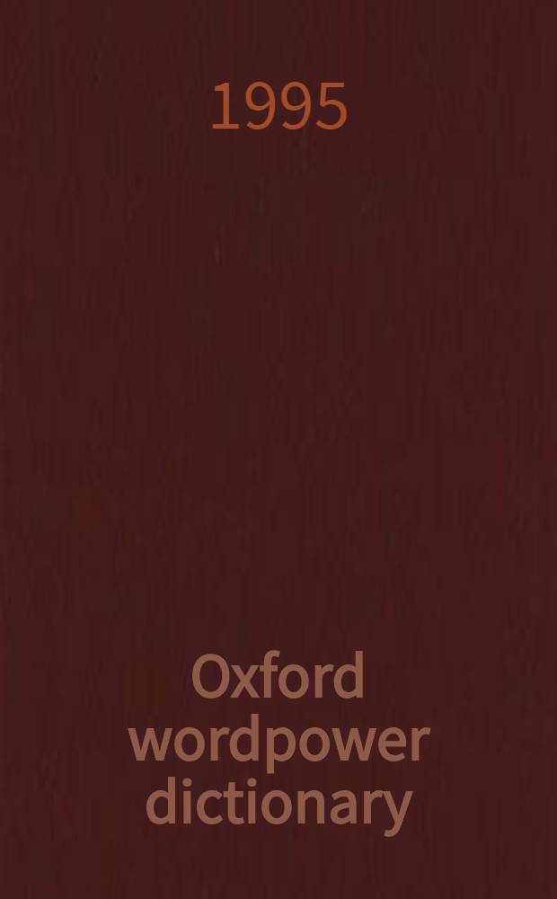 Oxford wordpower dictionary : For learners of Engl. = Оксфордский словарь для изучающих английский язык.