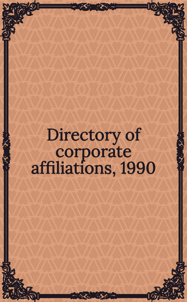 Directory of corporate affiliations, 1990 = Справочник присоединенных корпораций,1990. Т.2:Кто есть кто-родословная всех главных корпораций в Америке.
