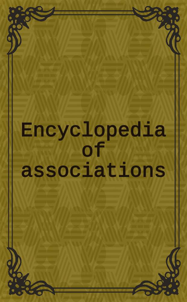 Encyclopedia of associations : A guide to over 23,000 nat. a. intern. organizations, incl.. = Энциклопедия ассоциаций.