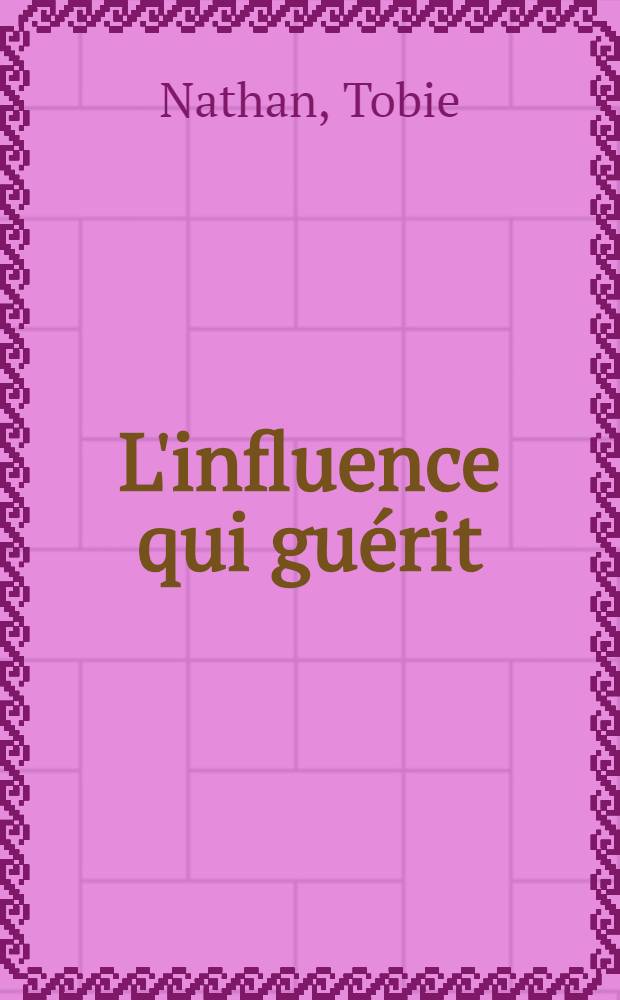 L'influence qui guérit = Воздействие,которое лечит.