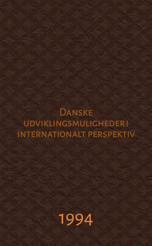 Danske udviklingsmuligheder i internationalt perspektiv : Myter, realiteter og politik = Возможности развития Дании в международной перспективе. Мифы, реальность и политика.