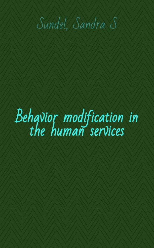 Behavior modification in the human services : A systematic introd. to concepts a. applications = Модификация поведения в человеческих службах.