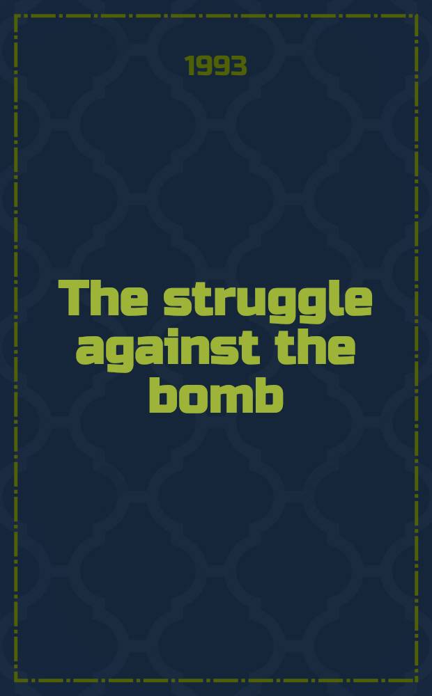 The struggle against the bomb = Борьба против бомбы. Том 1. Единый мир или ничего. История движения за ядерное разооружение в мире по 1953 г..