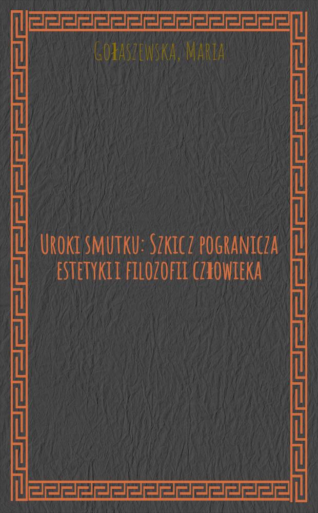 Uroki smutku : Szkic z pogranicza estetyki i filozofii człowieka = Прелести печали. Зарисовка со стыка эстетики и философии человека.