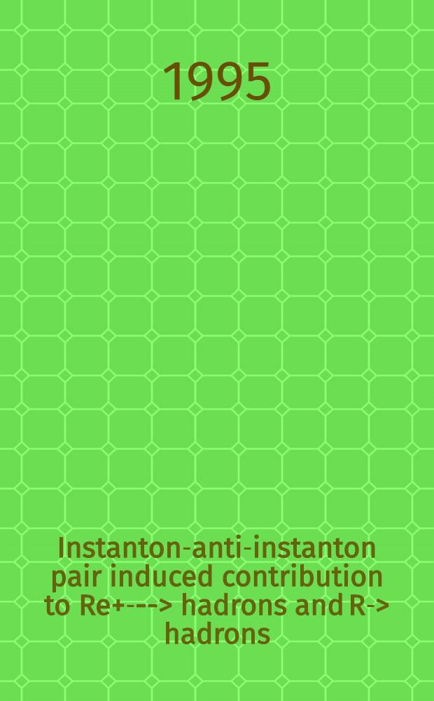 Instanton-anti-instanton pair induced contribution to Re+e- --> hadrons and R --> hadrons