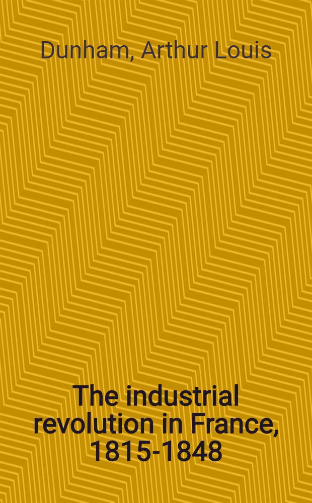 The industrial revolution in France, 1815-1848 = Промышленная революция во Франции 1815-1845.