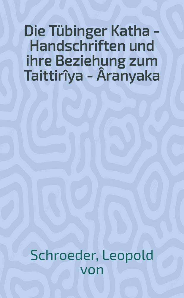 Die Tübinger Katha - Handschriften und ihre Beziehung zum Taittirîya - Âranyaka