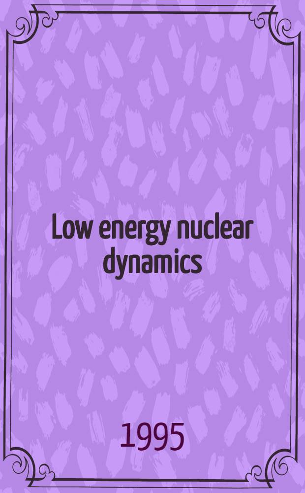 Low energy nuclear dynamics : 25 Nuclear physics div. conf., St. Petersburg, Apr. 18-22, 1995