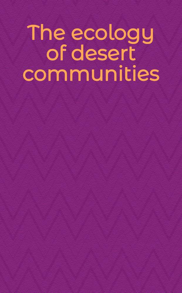 The ecology of desert communities = Экология пустынных сообществ.