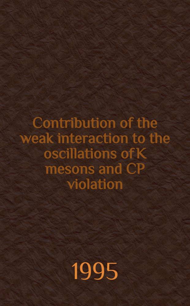 Contribution of the weak interaction to the oscillations of K mesons and CP violation : Submitted to " Chin. j. of physics", rep. on the Joint JINR -ROC (Taiwan) Workshop " Intermedia a. high energy physics"