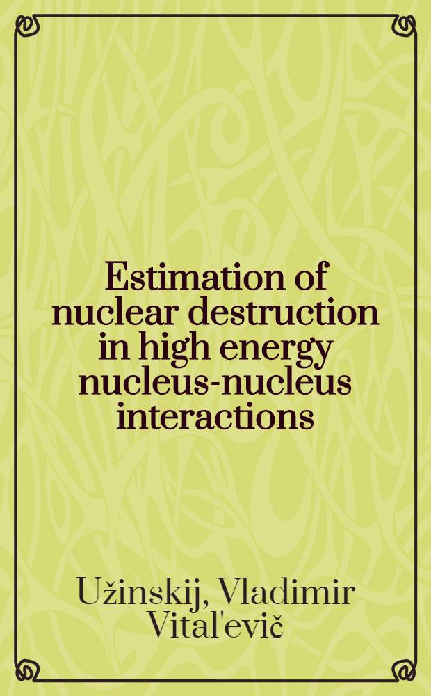 Estimation of nuclear destruction in high energy nucleus-nucleus interactions