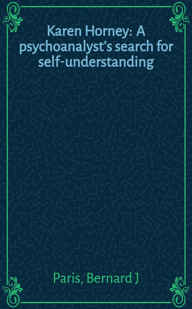 Karen Horney : A psychoanalyst's search for self-understanding = Карен Хорни. Психоаналистка ищет самопонимание.