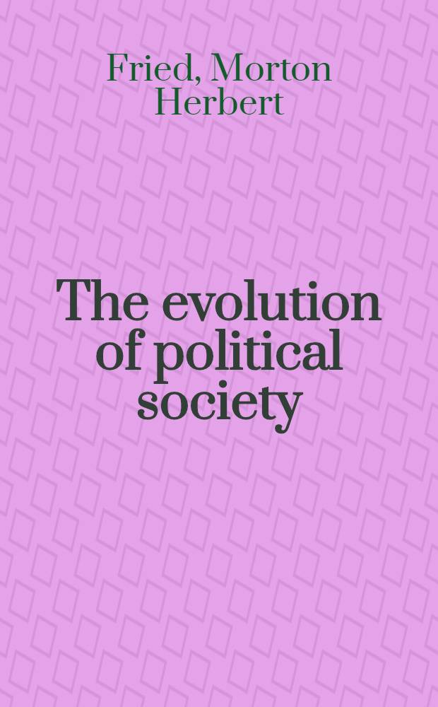 The evolution of political society : An essay in polit. anthropology