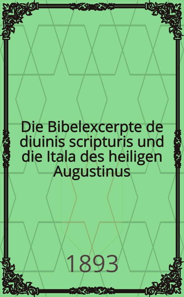 Die Bibelexcerpte de diuinis scripturis und die Itala des heiligen Augustinus