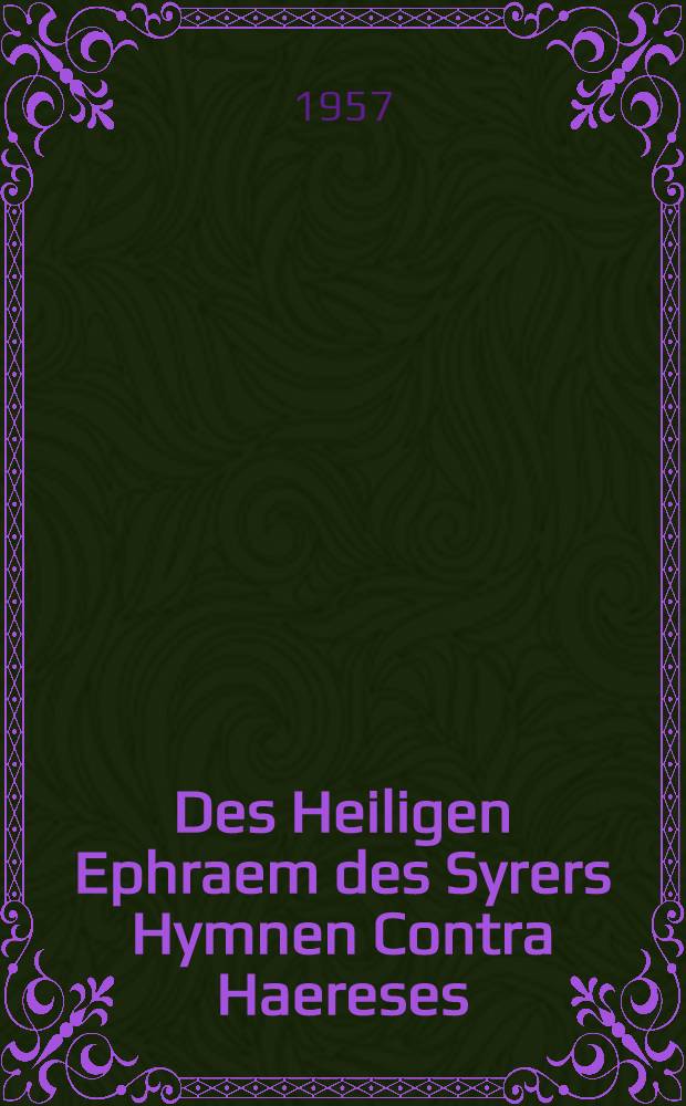 Des Heiligen Ephraem des Syrers Hymnen Contra Haereses