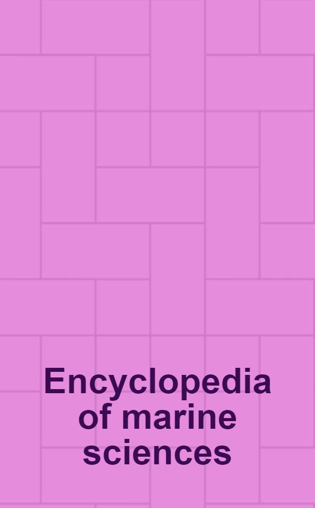 Encyclopedia of marine sciences = Энциклопедии по морским наукам.
