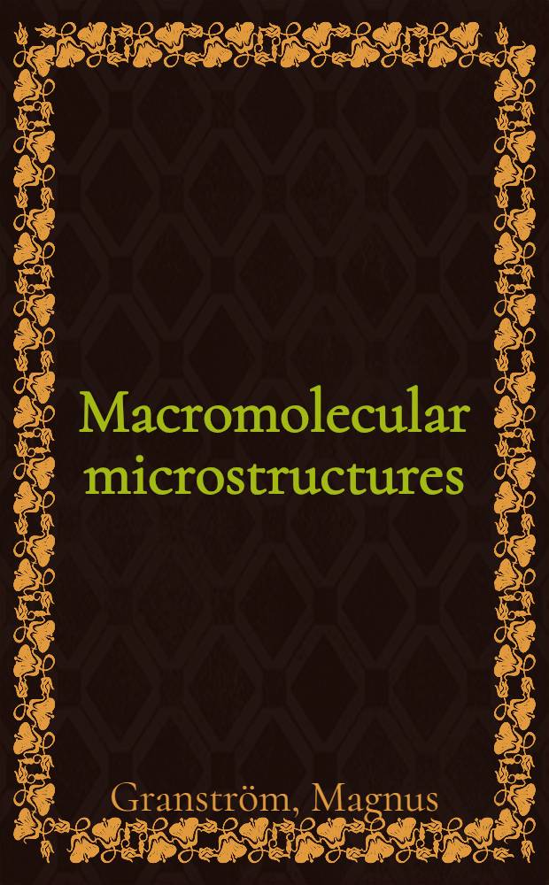 Macromolecular microstructures : Electronic a. optical properties from chains to blends : Akad. avh = Макромолекулярные микроструктуры. Электронные и оптические свойства при преобразовании цепочек в композиции. Дис..