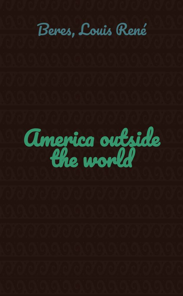 America outside the world : The collapse of U.S. foreign policy = Америка вне мира. Провал внешней политики США.