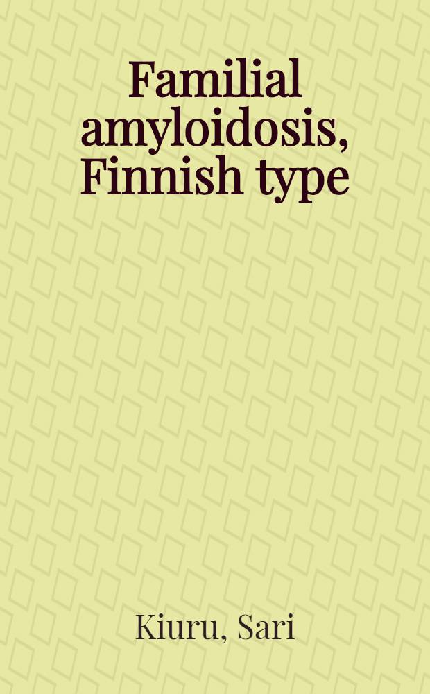 Familial amyloidosis, Finnish type (FAF) : Clinical, histological a. amyloid protein studies : Acad. diss = Фамильный амилоидоз финского типа(FAF). Клиническое,гистологическое и амилоидпротеинное изучение . Дис.