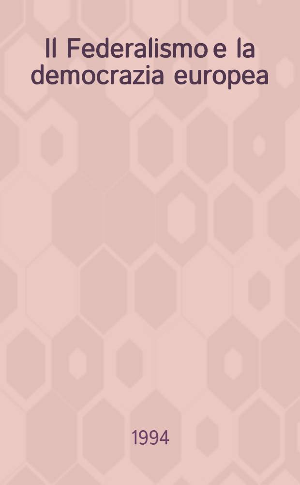 Il Federalismo e la democrazia europea = Федерализм и европейская демократия.