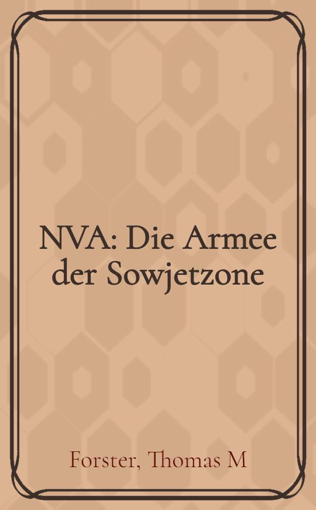 NVA : Die Armee der Sowjetzone = Национальная народная армия [ГДР]. Армия советской зоны.