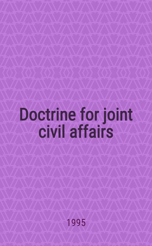 Doctrine for joint civil affairs = Доктрина совместных операций по поддержанию мира.