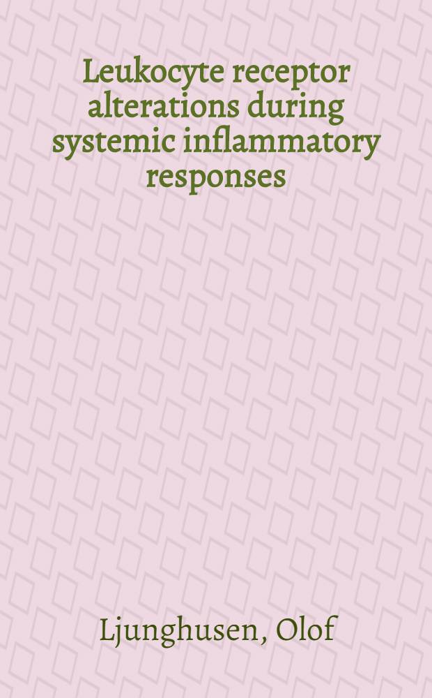 Leukocyte receptor alterations during systemic inflammatory responses : Akad. avh = Повреждения рецепторов лейкоцитов при системных воспалительных реакциях. Дис..