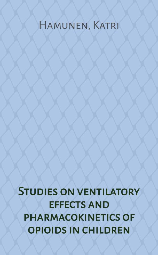 Studies on ventilatory effects and pharmacokinetics of opioids in children : Acad. diss = Изучение влияния на газообмен в легких и фармакокинетика опиоидов у детей. Дис..