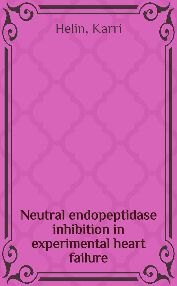 Neutral endopeptidase inhibition in experimental heart failure : Acad. diss = Торможение нейтральной эндопептидазы при экспериментальной сердечной недостаточности. Дис..