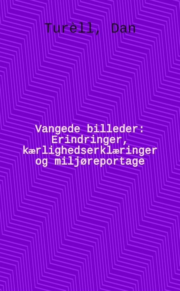 Vangede billeder : Erindringer, kӕrlighedserklӕringer og miljøreportage
