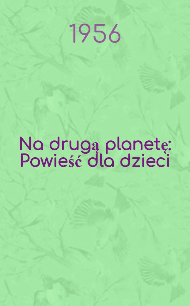 Na drugą planetę : Powieść dla dzieci