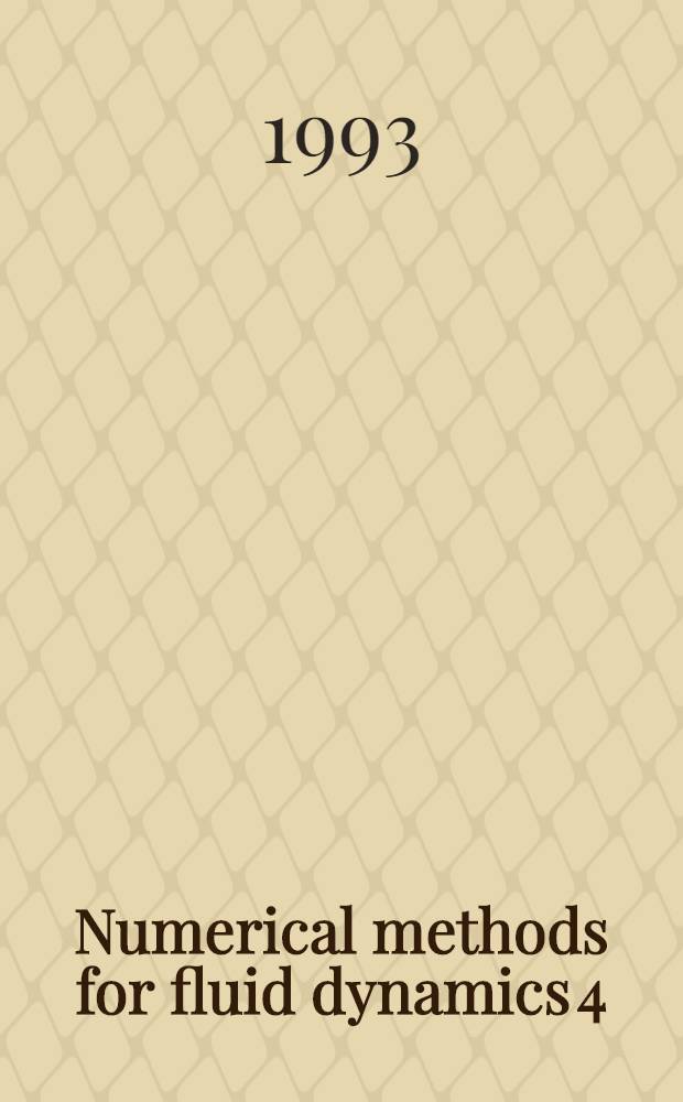 Numerical methods for fluid dynamics 4 : Proc. of the Conf. held at Reading univ. in Apr. 1992 = Численные методы в гидродинамике 4. Материалы конференции, состоявшейся Ридингском университете в апреле 1992г..