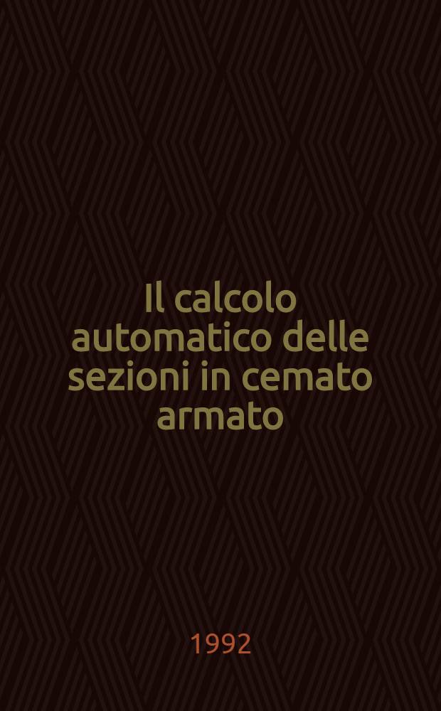Il calcolo automatico delle sezioni in cemato armato : 96 progr. per P.C. = Автоматическое вычисление сечений в железобетоне. 96 программ на P.C..