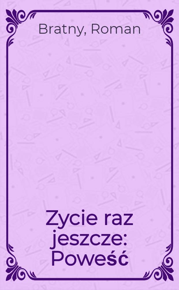 Zycie raz jeszcze : Poweść