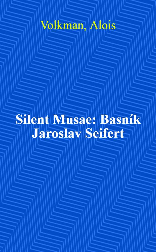 Silent Musae : Basník Jaroslav Seifert = Муза тишины.