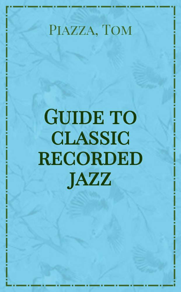 Guide to classic recorded jazz = Путеводитель по записям классического джаза.