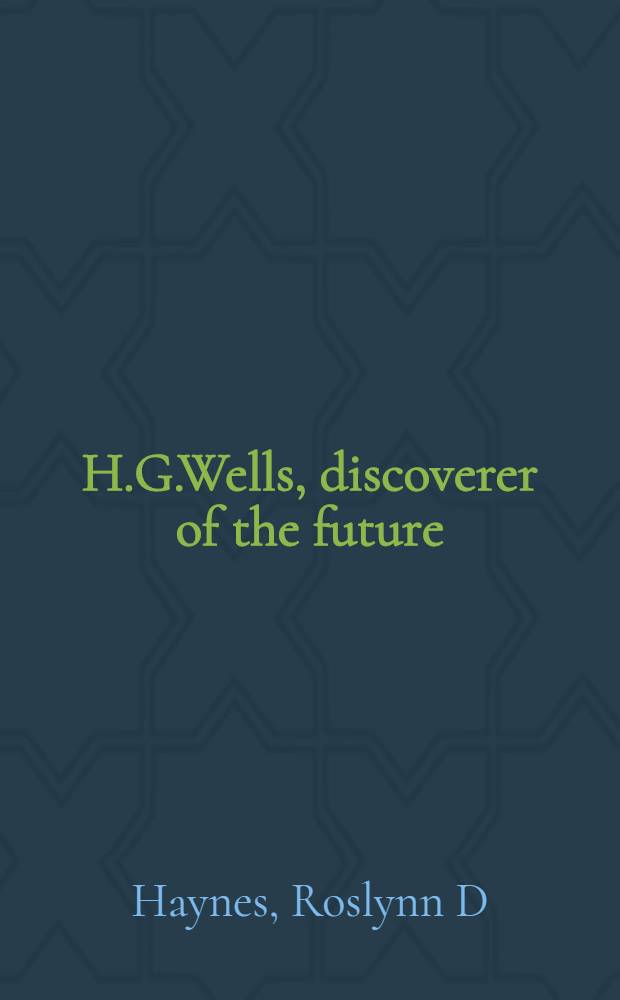 H.G.Wells, discoverer of the future : The influence of science on his thought = Уэллс:Открытие будущего.