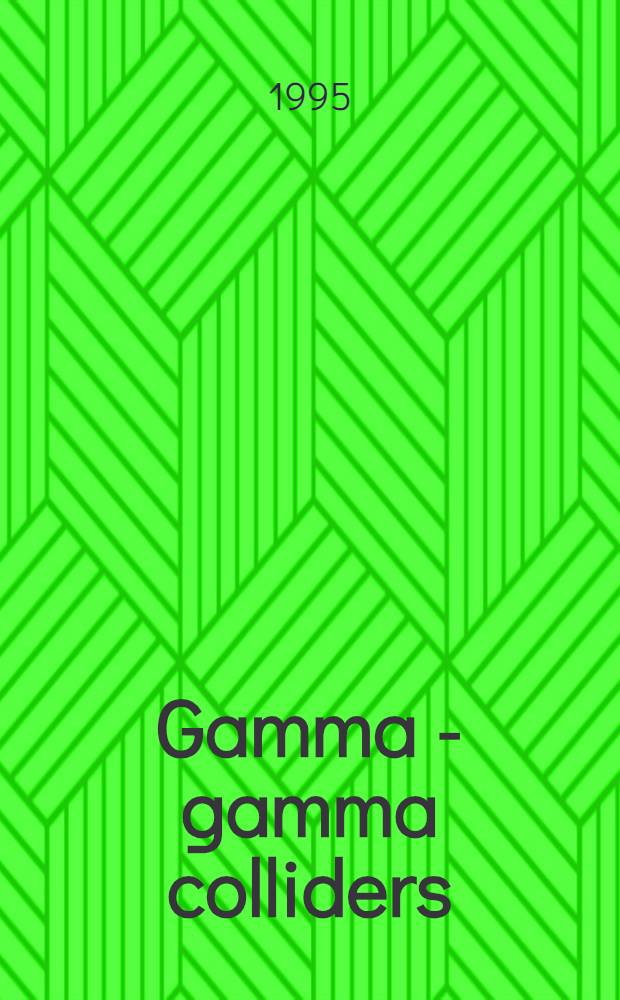 Gamma - gamma colliders : Proc. of the Workshop on gamma - gamma colliders, Lawrence Berkeley lab., Berkeley, CA, USA, March 28-31, 1994