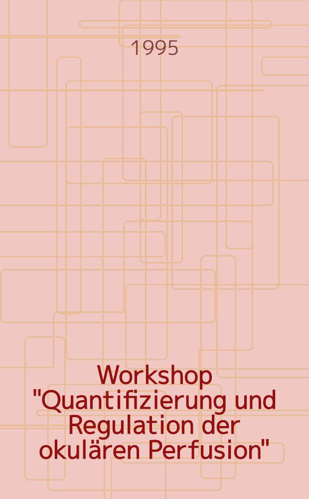 5. Workshop "Quantifizierung und Regulation der okulären Perfusion" : (QOP) : Augenklinik der Univ. Ulm 27.1 - 28.1 1995