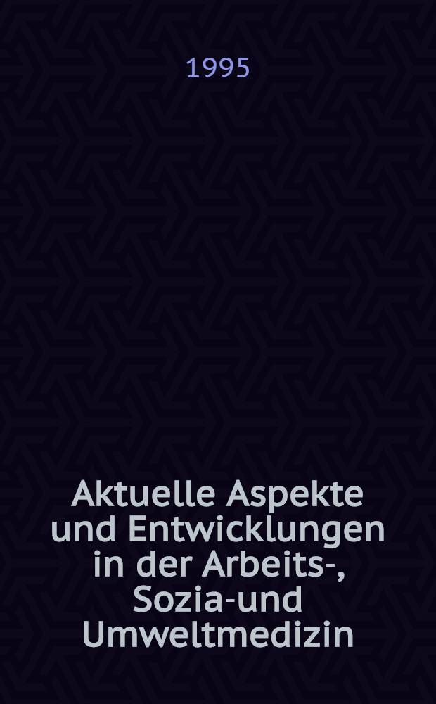 Aktuelle Aspekte und Entwicklungen in der Arbeits-, Sozial- und Umweltmedizin : 30 J. Inst. u. Poliklinik für Arbeits-, Sozial- u. Umweltmedizin der Univ. Erlangen - Nürnberg