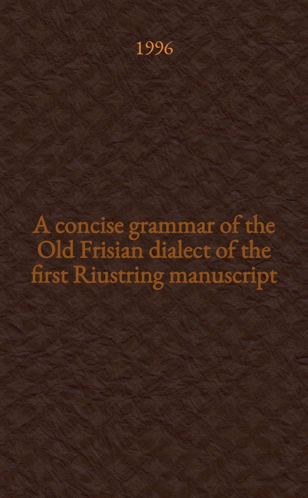 A concise grammar of the Old Frisian dialect of the first Riustring manuscript = Краткая грамматика старого фризского диалекта.