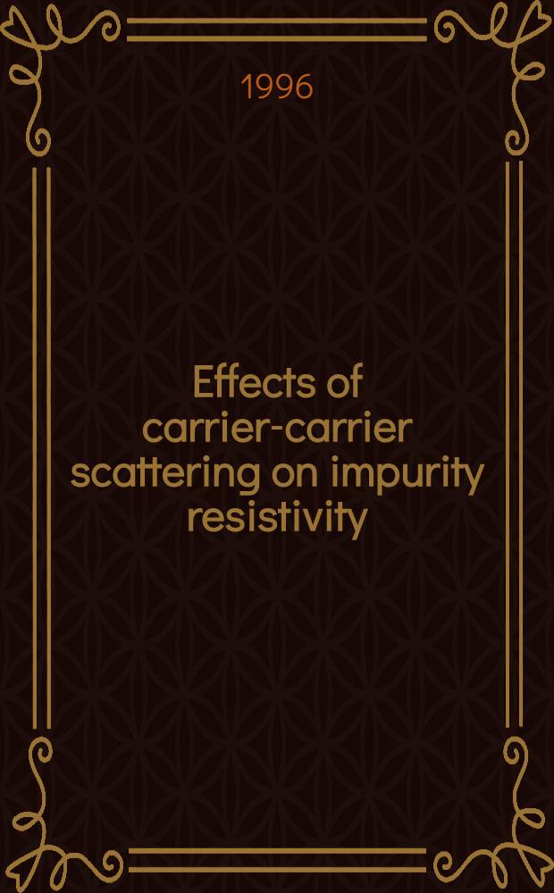 Effects of carrier-carrier scattering on impurity resistivity : Akad. avh = Влияние рассеяния носителей на носителях на удельное сопротивление примесей. Дис..