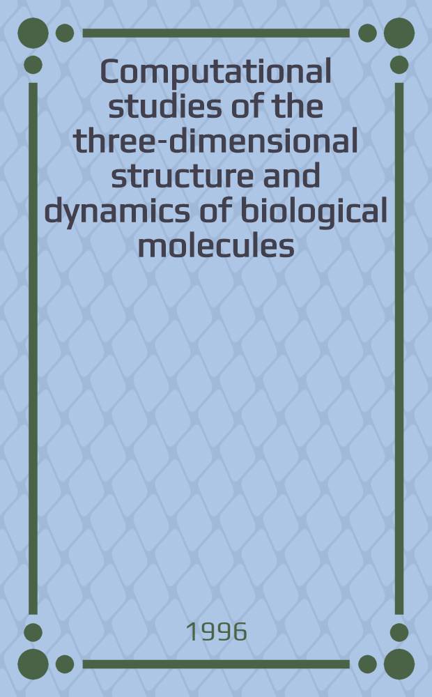 Computational studies of the three-dimensional structure and dynamics of biological molecules : Akad. avh = Вычислительные изучения трехмерных структур и динамики биологических молекул. Дис..